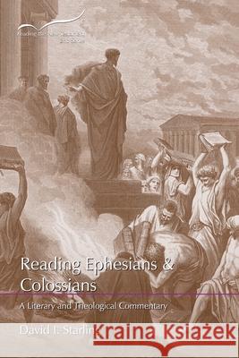 Reading Ephesians and Colossians: A Literary and Theological Commentary David I. Starling 9781641732772 Smyth & Helwys Publishing, Incorporated