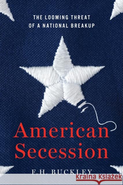 American Secession: The Looming Threat of a National Breakup Buckley, F. H. 9781641770804 Encounter Books