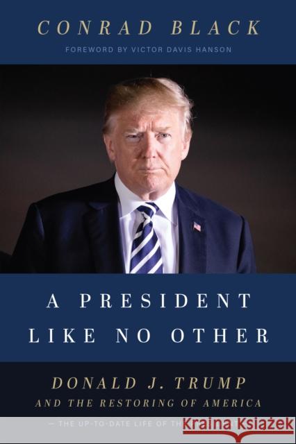 A President Like No Other: Donald J. Trump and the Restoring of America Black, Conrad 9781641771061 Encounter Books