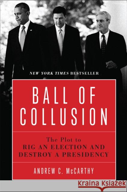 Ball of Collusion: The Plot to Rig an Election and Destroy a Presidency  9781641771221 Encounter Books