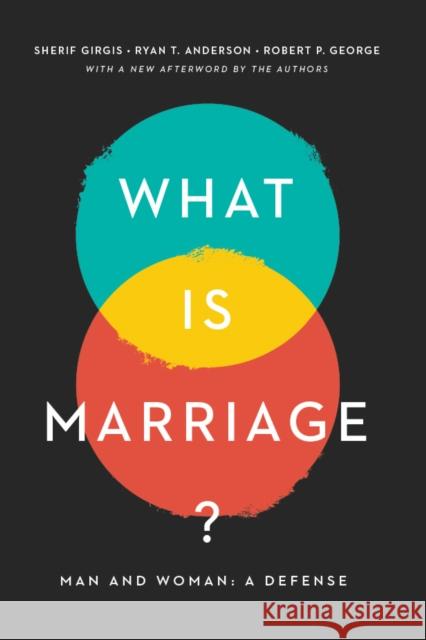 What Is Marriage?: Man and Woman: A Defense Sherif Gergis Ryan T. Anderson Robert P. George 9781641771474 Encounter Books