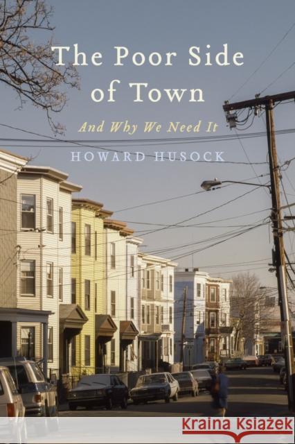 The Poor Side of Town: And Why We Need It Howard A. Husock 9781641772020 Encounter Books