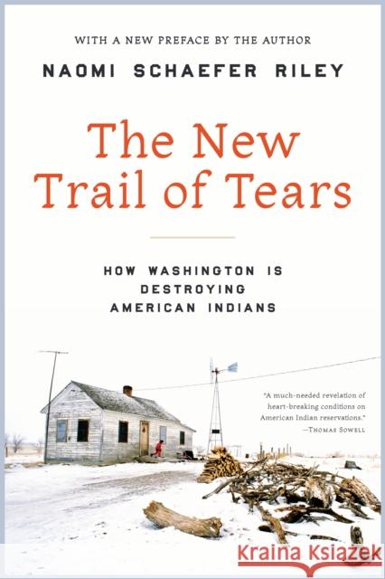 The New Trail of Tears: How Washington Is Destroying American Indians Naomi Schaefer Riley 9781641772266