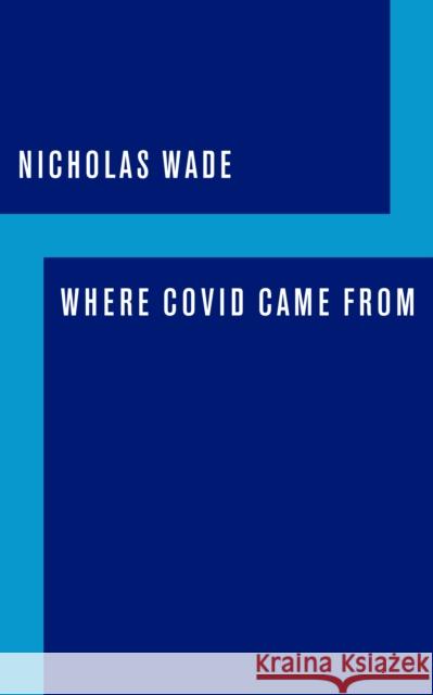 Where Covid Came from Nicholas Wade 9781641772334