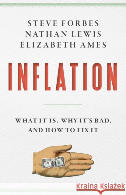 Inflation: What It Is, Why It's Bad, and How to Fix It Forbes, Steve 9781641772433 Encounter Books