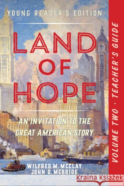 A Teacher's Guide to Land of Hope: An Invitation to the Great American Story (Young Reader's Edition, Volume 2 McClay, Wilfred M. 9781641773249 Encounter Books,USA