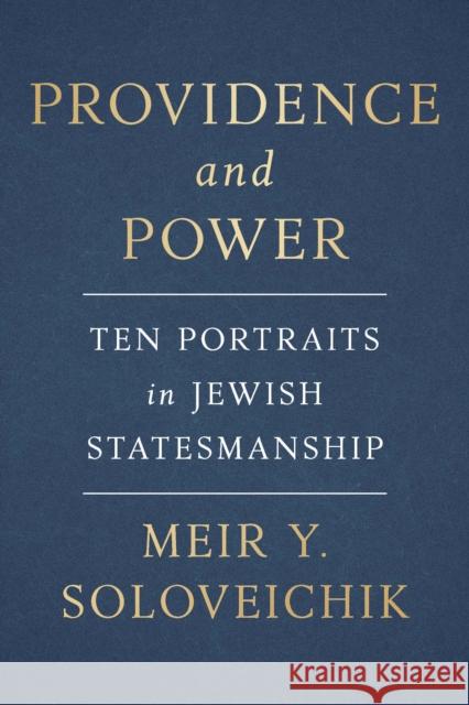 Providence and Power: Ten Portraits in Jewish Statesmanship Soloveichik, Meir Y. 9781641773287 Encounter Books,USA