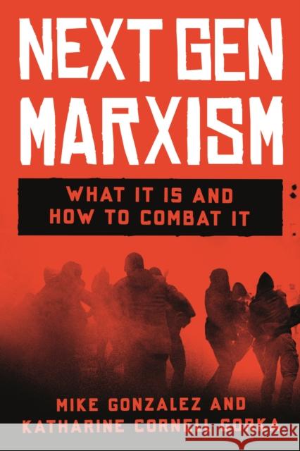 Next Gen Marxism: What It Is and How to Combat It Katharine Cornell Gorka 9781641773539 Encounter Books,USA