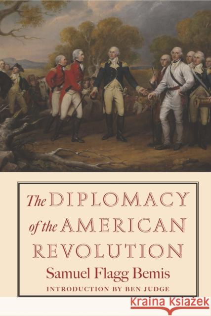 The Diplomacy of the American Revolution Samuel Flagg Bemis 9781641773751 Encounter Books,USA