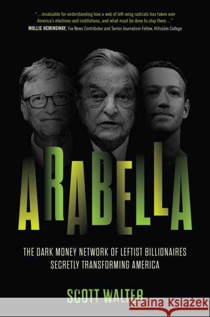 Arabella: How George Soros and Other Billionaires Use a ‘Dark Money’ Empire to Transform America Scott Walter 9781641773812 Encounter Books,USA