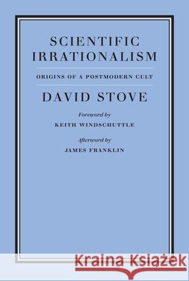 Scientific Irrationalism David Stove 9781641773874