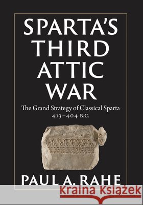 Sparta's Third Attic War Paul Rahe 9781641774130