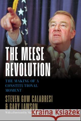 The Meese Revolution: The Making of a Constitutional Moment Steven Gow Calabresi Gary Lawson 9781641774291