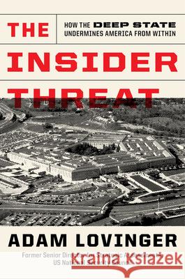 The Insider Threat: How the Deep State Undermines America from Within  9781641774314 Encounter Books