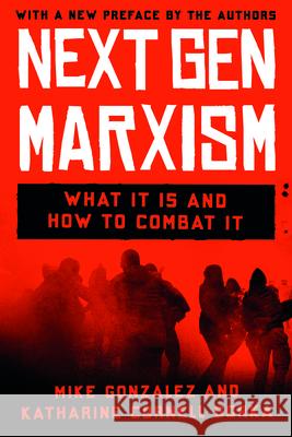 Nextgen Marxism: What It Is and How to Combat It Mike Gonzalez Catherine Cornell Gorka 9781641774697 Encounter Books