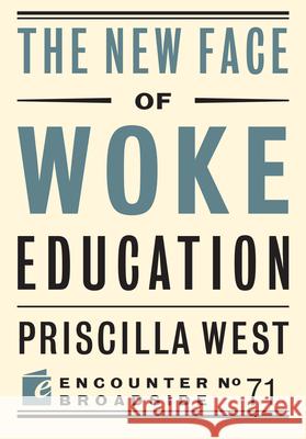 The New Face of Woke Education Priscilla West 9781641774918