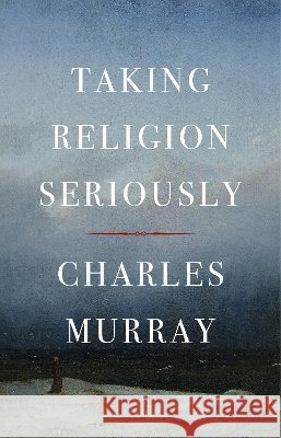 Taking Religion Seriously Charles Murray 9781641775281 Encounter Books