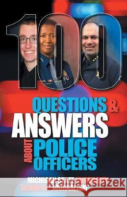 100 Questions and Answers About Police Officers, Sheriff's Deputies, Public Safety Officers and Tribal Police Michigan State School of Journalism 9781641800136 Not Avail