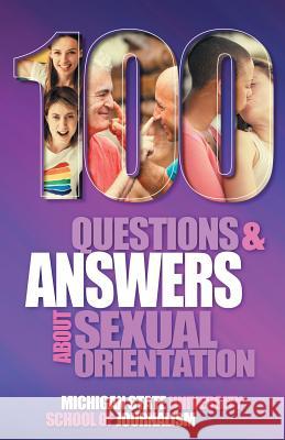 100 Questions and Answers About Sexual Orientation and the Stereotypes and Bias Surrounding People who are Lesbian, Gay, Bisexual, Asexual, and of other Sexualities Michigan State School of Journalism, Susan Horowitz, David P Gushee 9781641800273