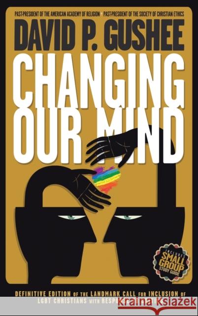 Changing Our Mind: Definitive 3rd Edition of the Landmark Call for Inclusion of LGBTQ Christians with Response to Critics David P. Gushee Brian D. McLaren Phyllis Tickle 9781641800587 Read the Spirit Books