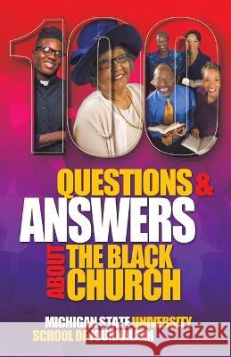 100 Questions and Answers About The Black Church: The Social and Spiritual Movement of a People Michigan State School of Journalism Freda G Sampson REV Charles Christian Adams 9781641801553 Michigan State University School of Journalis