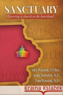 Sanctuary: Queering a Church in the Heartland Adey Wassink Katie Imborek Tom Wassink 9781641801843 Read the Spirit Books