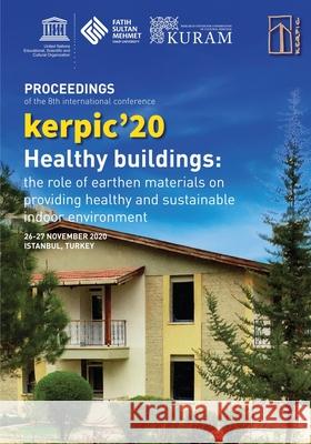 kerpic'20: Healthy Buildings: The Role of Earthen Materials on Providing Healthy and Sustainable Indoor Environment Omer Dabanli Bilge Isik 9781641819503