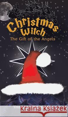 Christmas Witch, The Gift of the Angels Pelegano, Theresa 9781641820882 Austin MacAuley