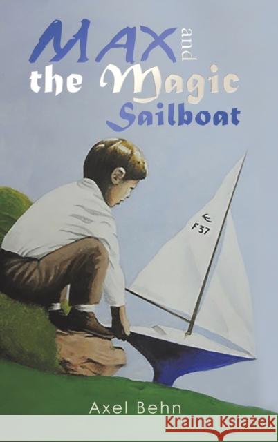 Max and the Magic Sailboat Axel Behn 9781641823906