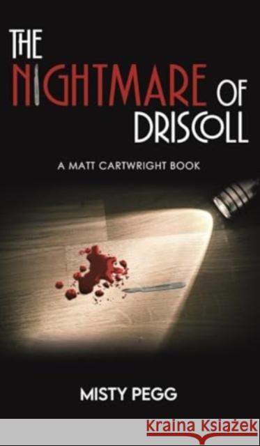 The Nightmare of Driscoll: A Matt Cartwright Book Misty Pegg 9781641825856