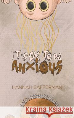 It's OK to be Anxious Safferman, Hannah 9781641826266 Austin Macauley