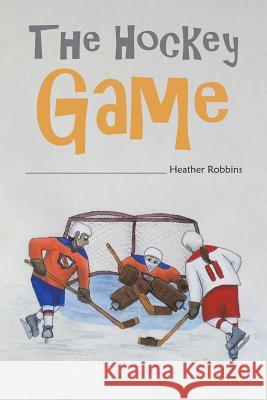 The Hockey Game Heather Robbins 9781641826419 Austin Macauley