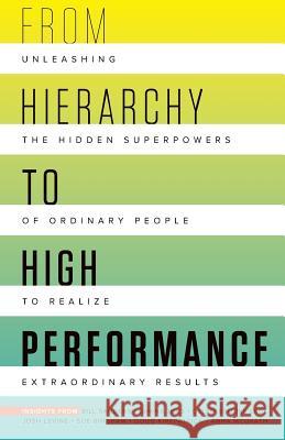 From Hierarchy to High Performance: Unleashing the Hidden Superpowers of Ordinary People to Realize Extraordinary Doug Kirkpatrick Bill Sanders Dawna Jones 9781641840323
