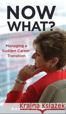 Now What? Managing a Sudden Career Transition Annella Metoyer 9781641841986 Inspire Development LLC