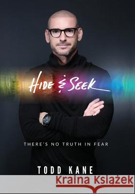 Hide & Seek: There's No Truth in Fear Todd Aaron Kane 9781641842211 Kane Enterprises, Inc.