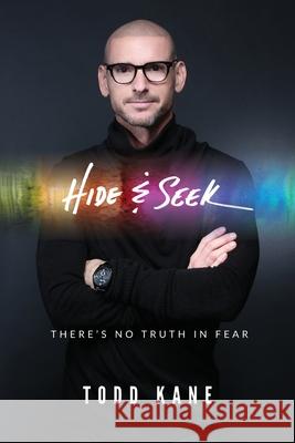 Hide & Seek: There's No Truth in Fear Kane, Todd Aaron 9781641842228 Kane Enterprises, Inc.