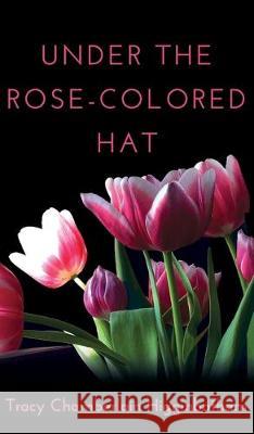 Under The Rose-Colored Hat Tracy Chamberlain Higginbotham 9781641842310 Women Ties, LLC