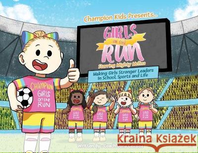 Girls on the Run: Starring Mighty Melina Dana Cavalea 9781641842570 Dana Cavalea Companies