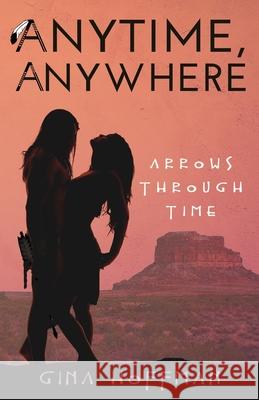 Anytime, Anywhere: Arrows Through Time Gina Hoffman 9781641842594 Gina Hoffman