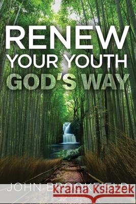 Renew Your Youth God's Way John Brookfield 9781641842655