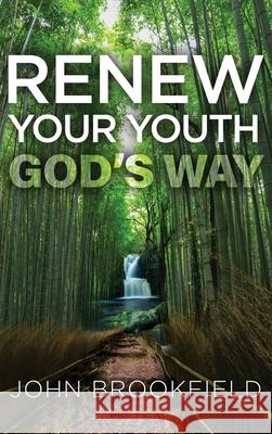 Renew Your Youth God's Way John Brookfield 9781641842747