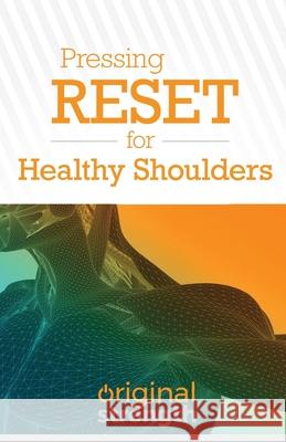 Pressing RESET for Healthy Shoulders Original Strength 9781641842785 OS Press