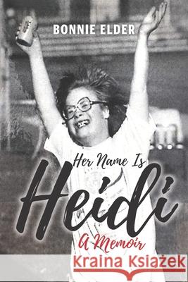 Her Name Is Heidi: A Memoir Bonnie Elder 9781641843782