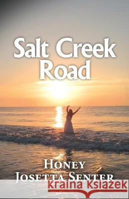 Salt Creek Road Honey Josetta Senter 9781641844116 Saltcreek Productions LLC