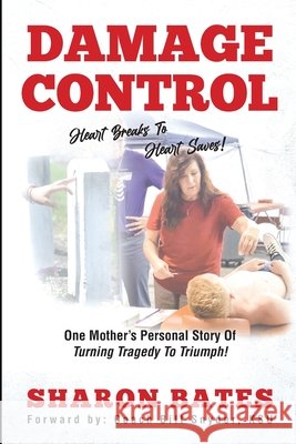 Damage Control - Heart Breaks to Heart Saves! Sharon Bates 9781641844376 Anthony Bates Foundation