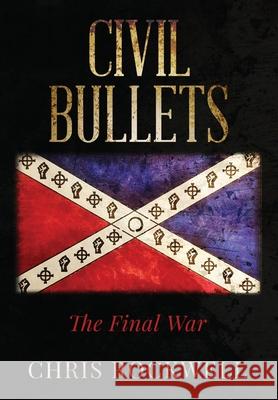 Civil Bullets: The Final War Chris Rockwell 9781641844598 Manic Fusion Publishing