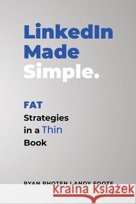 LinkedIn Made Simple: Fat Strategies in a Thin Book Ryan Rhoten Andy Foote 9781641846363 Jetlaunch