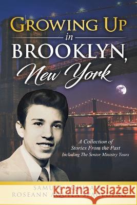 Growing Up in Brooklyn, New York Samuel Aquila Roseann Aquila Spaulding  9781641846608