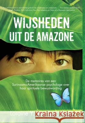 Wijsheden uit de Amazone: De memoires van een Surinaams-Amerikaanse psychologe over haar spirituele bewustwording Loraine Y Van Tuyl 9781641847018 Jetlaunch