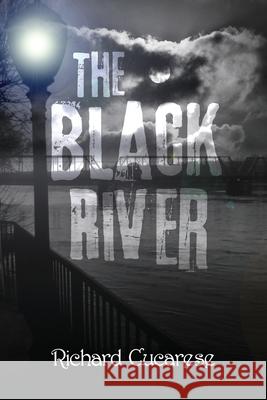 The Black River Richard Cucarese 9781641847506 Wordsmiths, Ink LLC